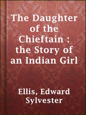 The Daughter of the Chieftain : the Story of an Indian Girl - ebook
